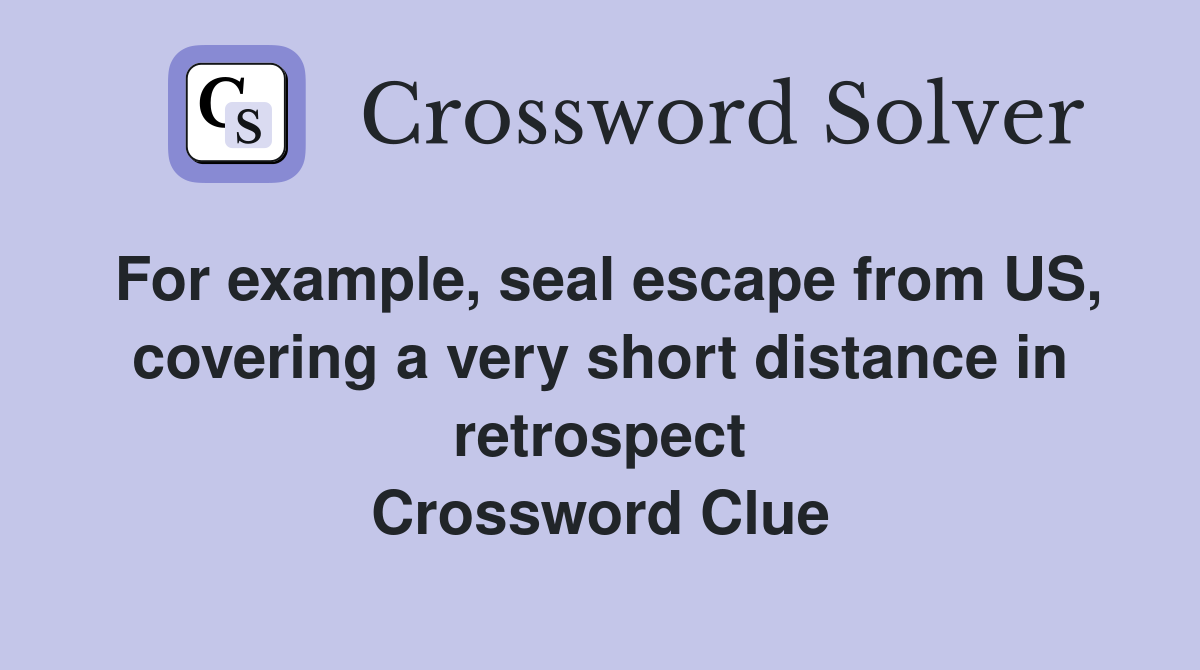 For example, seal escape from US, covering a very short distance in